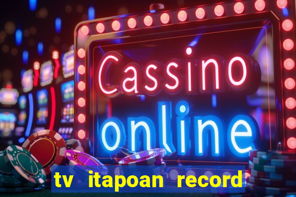 tv itapoan record bahia ao vivo